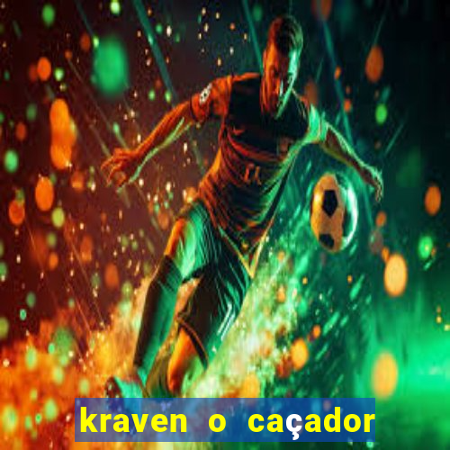 kraven o caçador filme completo dublado online